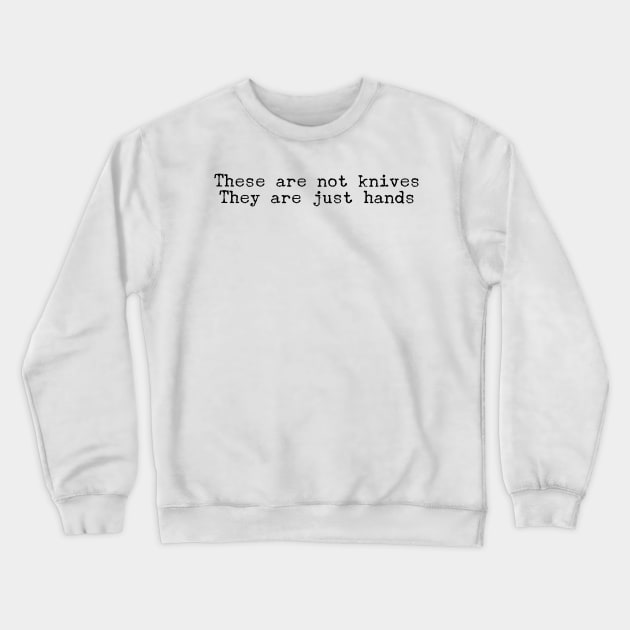 These are not knives They are just hands Crewneck Sweatshirt by mivpiv